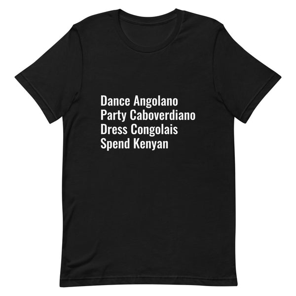 Dance Angolano, Party Caboverdiano, Dress Congolais, Spend Kenyan Unisex T-Shirt