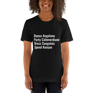 Dance Angolano, Party Caboverdiano, Dress Congolais, Spend Kenyan Unisex T-Shirt
